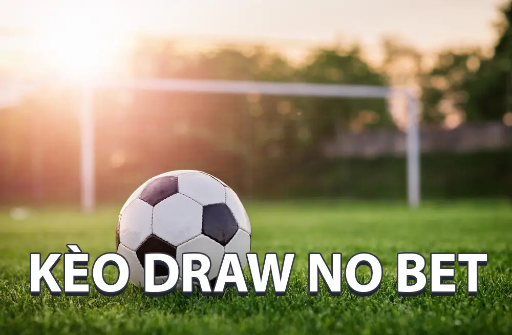 Kèo Draw no bet là gì? Cách đọc kèo chuẩn chỉnh nhất tại nhà cái Five88